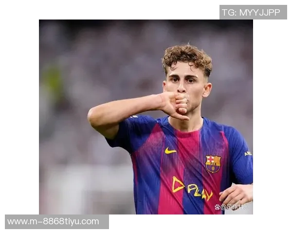 福特谈埃尔切生活与队友状态弗里克关心我亚马尔似乎有些疲惫